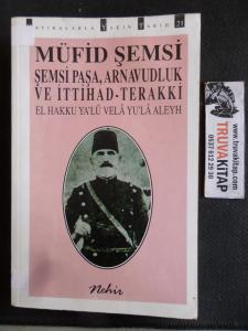 Şemsi Paşa Arnavudluk ve İttihad Terakki El Hakku Ya'lu Vela Yu'la Aleyh