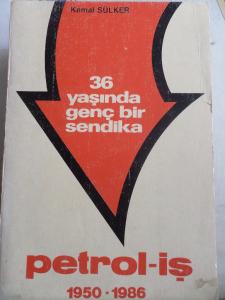 36 Yaşında Genç Bir Sendika Petrol-İş 1950-1986