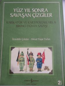 Yüz Yıl Sonra Savaşan Çizgiler Karikatür ve Kartpostallarla Birinci Dünya Savaşı