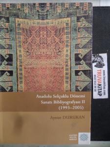 Anadolu Selçuklu Dönemi Sanatı Bibliyografyası II ( 1993 - 2005 )