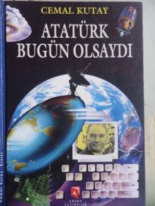 Atatürk Bugün Olsaydı