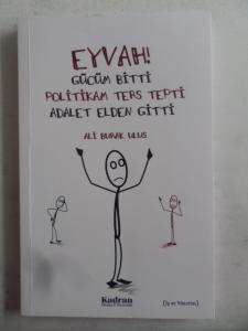 Eyvah Gücüm Bitti Politikam Ters Tepti Adalet Elden Gitti