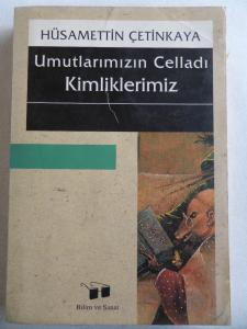 Umutlarımızın Celladı Kimliklerimiz