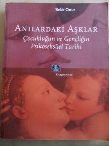 Anılardaki Aşklar Çocukluğun ve Gençliğin Psikoseksüel Tarihi