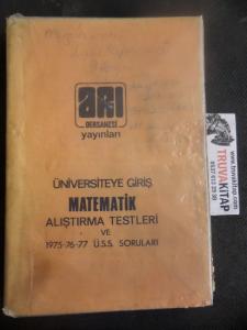 Üniversiteye Giriş Matematik Alıştırma Testleri ve 1975-76-77 Ü.S.S Soruları