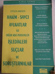 Uygulamada Hakim Savcı Avukatlar ile Diğer Adli Personelin İşledikleri Suçlar ve Soruşturmalar Uygulamada Hakim Savcı Avukatlar ile Diğer Adli Personelin İşledikleri Suçlar ve Soruşturmalar