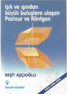 Işık ve Işından Büyük Buluşlara Ulaşan Pasteur ve Röntgen