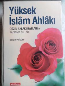 Yüksek İslam Ahlakı - Güzel Ahlak Esasları Ve Kazanma Yolları