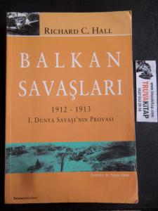 Balkan Savaşları / 1912 - 1913 1. Dünya Savaşı'nın Provası