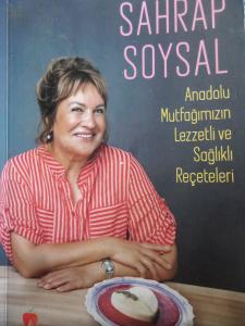 Sahrap Soysal - Anadolu Mutfağımızın Lezzetli ve Sağlıklı Reçeteleri