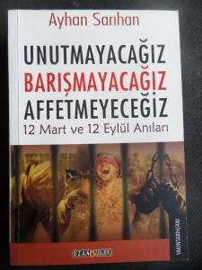 Unutmayacağız Barışmayacağız Affetmeyeceğiz - 12 Mart ve 12 Eylül Anıları