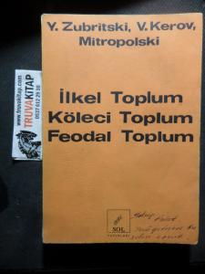 İlkel Toplum Köleci Toplum Feodal Toplum