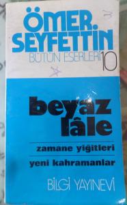 Ömer Seyfettin Bütün Eserleri 10 - Beyaz Lale / Zamane Yiğitleri / Yeni Kahramanlar