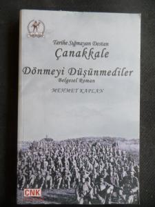 Tarihe Sığmayan Destan Çanakkale Dönmeyi Düşünmediler - Belgesel Roman