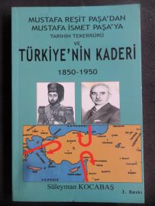 Mustafa Reşit Paşa'dan Mustafa İsmet Paşa'ya Tarihin Tekerrürü ve Türkiye'nin Kaderi 1850- 1950