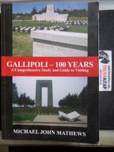 Gallipoli - 100 Years A Comprehensive Study and Guide to Visiting