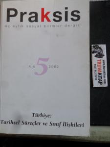 Praksis 2002 / 5 - Türkiye Tarihsel Süreçler ve Sınıf İlişkileri