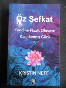 Öz Şefkat - Kendine Nazik Olmanın Kanıtlanmış Gücü