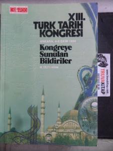 XIII. Türk Tarih Kongresi 4-8 Eylül 1999, Ankara Kongreye Sunulan Bildiriler III. Cilt I. Kısım