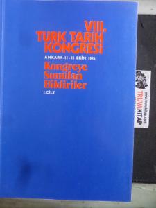 XIII. Türk Tarih Kongresi 11-15 Eylül 1986, Ankara Kongreye Sunulan Bildiriler I. Cilt
