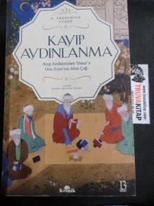 Kayıp Aydınlanma - Arap Fetihlerinden Timur'a Orta Asya'nın Altın Çağı