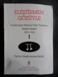 Eleştirmen Gözüyle Cumuriyet Dönemi Türk Tiyatrosu Eleştiri Seçkisi 1923-1960 / 1