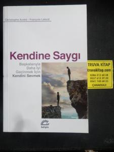 Kendine Saygı - Başkalarıyla Daha İyi Geçinmek İçin Kendini Sevmek (1. Baskı)