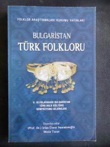 Bulgaristan Türk Folkloru - II. Uluslararası Bulgaristan Türk Halk Kültürü Sempozyumu Bildiriler