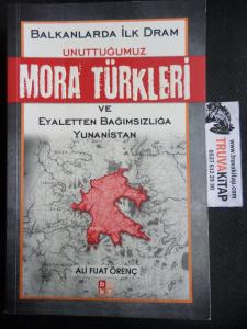 Balkanlarda İlk Dram Unuttuğumuz Mora Türkleri ve Eyaletten Bağımsızlığa Yunanistan