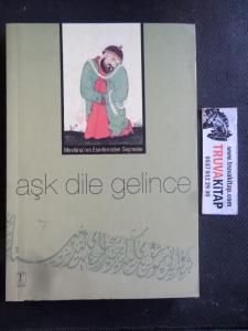 Aşk Dile Gelince - mevlana'nın eserlerinden seçmeler