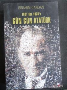 1881'den 1938'e Gün Gün Atatürk