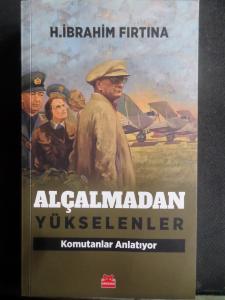 Alçalmadan Yükselenler - Komutanlar Anlatıyor