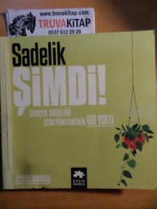 Sadelik Şimdi! Gerçek Sadeliği Deneyimlemenin 60 Yolu
