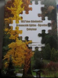 1857'den Günümüze Ormancılık Eğitim - Öğretim Çalıştayı İstanbul 2013