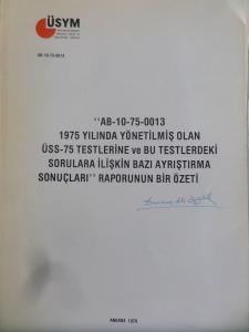 AB-10-76-0013 1975 Yılında Yönetilmiş Olan ÜSS-75 Testlerine ve Bu Testlerdeki Sorulara İlişkin Bazı Ayrıştırma Sonuçları Raporunun Bir Özeti