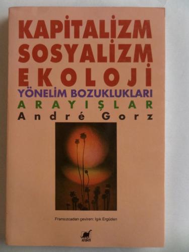 Kapitalizm Sosyalizm Ekoloji Yönelim Bozuklukları Arayışlar Andre Gorz