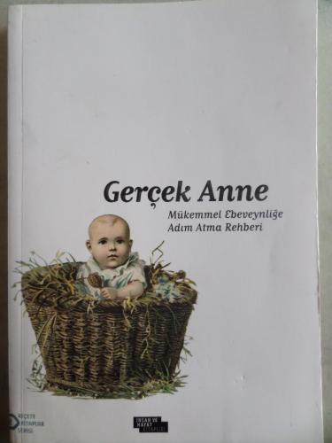 Gerçek Anne Mükemmel Ebeveynliğe Adım Atma Rehberi