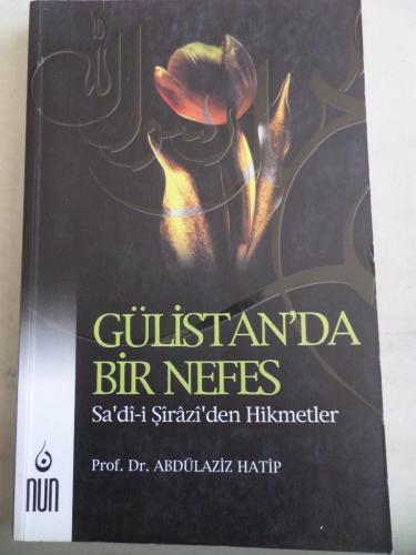 Gülistan'da Bir Nefes Sadi-i Şirazi'den Hikmetler Doç. Dr. Abdülaziz H