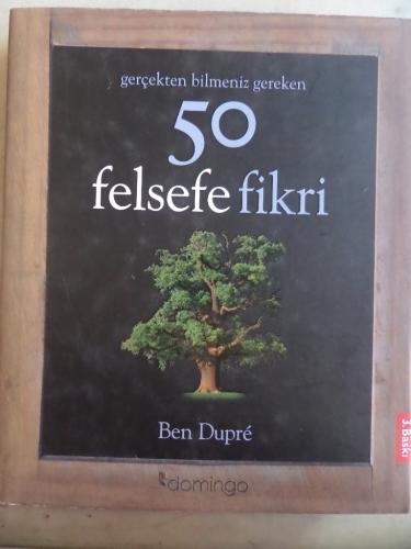 Gerçekten Bilmeniz Gereken 50 Felsefe Fikri Ben Dupre