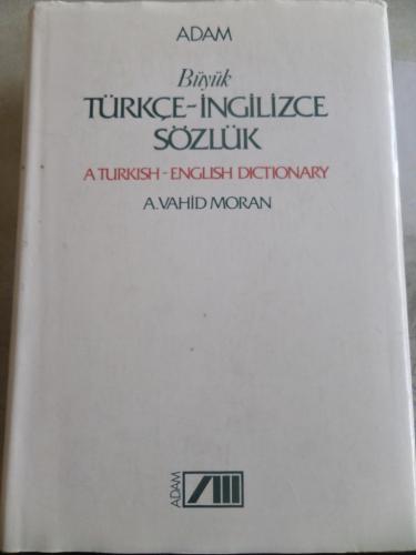 Büyük Türkçe-İngilizce Sözlük A. Vahid Moran
