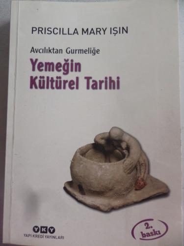 Avcılıktan Gurmeliğe Yemeğin Kültürel Tarihi Priscilla Mary Işın