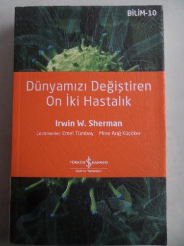 Dünyamızı Değiştiren On İki Hastalık Irwin W. Sherman