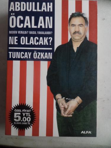 Abdullah Öcalan Neden Verildi Nasıl Yakalandı Ne Olacak Tuncay Özkan