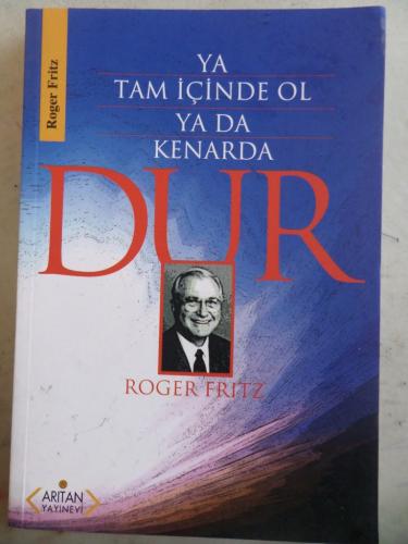 Ya Tam İçinde Ol Ya Da Kenarda Dur Roger Fritz