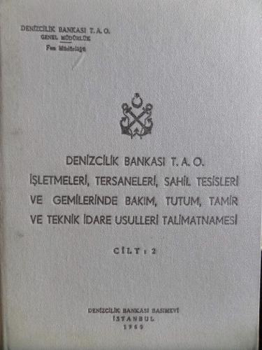 Denizcilik Bankası T. A. O. İşletmeleri Tersaneleri Sahil Tesisleri Ve Gemilerinde Bakım Tutum Tamir ve Teknik İdare Usulleri Talimatnamesi Cilt 2