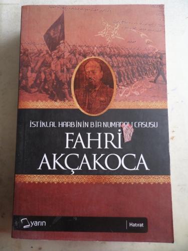 İstiklal Harbinin Bir Numaralı Casusu Fahri Akçakoca