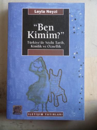 Ben Kimim ? Türkiye'de Sözlü Tarih Kimlik ve Öznellik Leyla Neyzi
