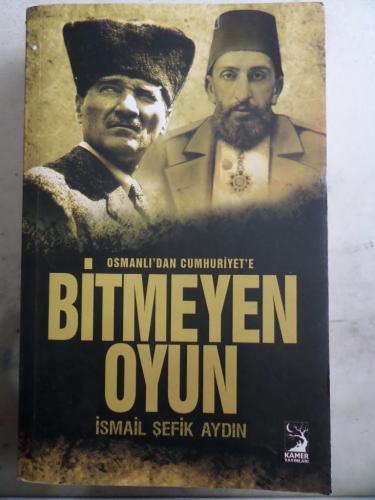 Osmanlı'dan Cumhuriyet'e Bitmeyen Oyun İsmail Şefik Aydın