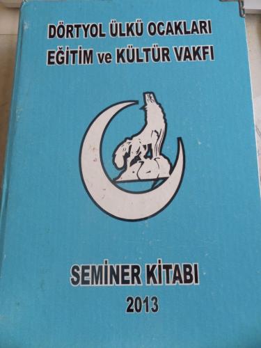 Dörtyol Ülkü Ocakları Eğitim ve Kültür Vakfı Seminer Kitabı 2013