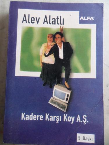 Kadere Karşı Koy A.Ş. * Alev Alatlı